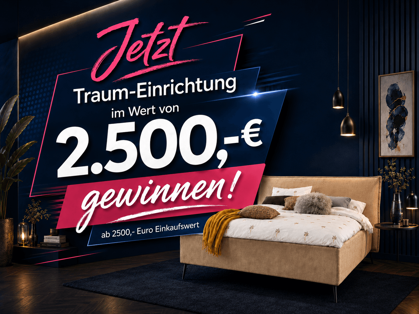 Jetzt Traum-Einrichtung im Wert von 2.500€ gewinnen.